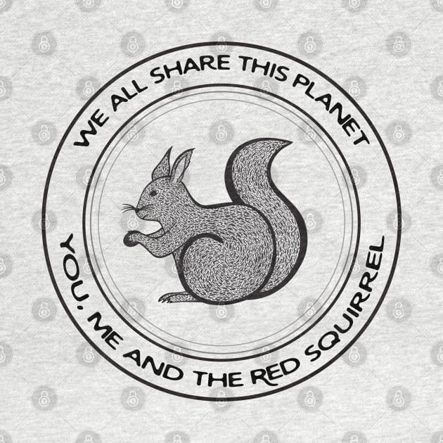 Red Squirrel - We All Share This Planet - on white by Green Paladin